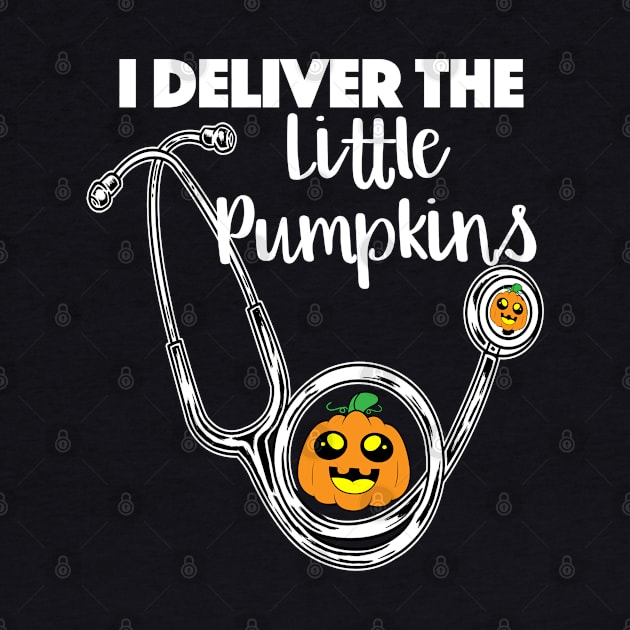 I Deliver The Little Pumpkins | Halloween OB OBGYN Nurse by SugarMootz